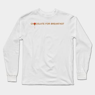 Chocolate for Breakfast Long Sleeve T-Shirt